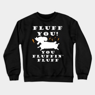 Fluff You You Fluffin' Fluff Funny Cute Poodle Dog Crewneck Sweatshirt